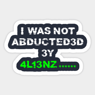 I was not abducted by aliens with distressed logo lettering Sticker